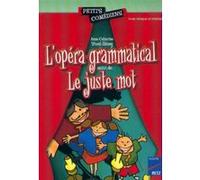 L'opéra-grammatical - Le juste mot Anne-Catherine Vivet-Rémy (Auteur), Henri Danzin (Illustration)