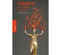 L'opéra ou le théâtre enchanté Jérôme Fronty (Auteur)