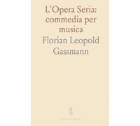 L'Opera Seria: commedia per musica: Una satira barocca del teatro tra arie brillanti, backstage e personaggi vivaci