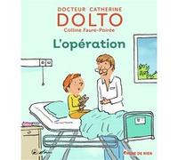 L'opération Catherine Dolto (Auteur), Colline Faure-Poirée (Auteur), Pascal Robin (Illustration)