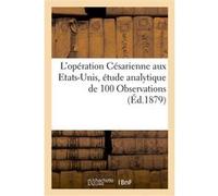 L'opération Césarienne aux Etats-Unis, étude analytique de 100 Observations Collectif (Auteur)
