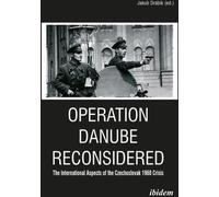 L'opération Danube reconsidérée - Les aspects internationaux de la crise tchécoslovaque de 1968