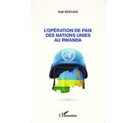 L'opération De Paix Des Nations Unies Au Rwanda