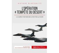 L'opération "Tempête Du Désert - 1991, Quand Saddam Hussein Envahit Le Koweït