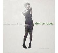 Lopez, Denise - Dont You Wanna Be Mi