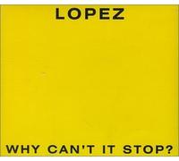Lopez - Why Can't It Stop [Import]