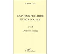 L'opinion publique et son double, tome 1 : L'opinion sondée