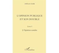 L'opinion publique et son double Livre I, l'opinion sondée - Joëlle Zask - L'harmattan - broché - Livre