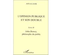 L'opinion Publique Et Son Double - Livre Ii, John Dewey, Philosophe Du Public