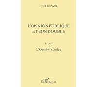 L'opinion publique et son double, tome 1 : L'opinion sondée