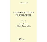 L'opinion publique et son double, tome 2 : John Dewey, philosophe du public