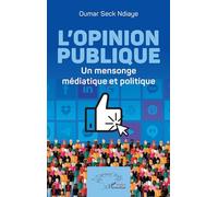 L'opinion publique Un mensonge médiatique et politique - Oumar Seck Ndiaye - L'harmattan - broché - Essai