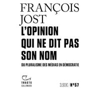 L'Opinion qui ne dit pas son nom Du pluralisme des médias en démocratie - François Jost - Gallimard - broché - Essai