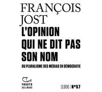 L'Opinion qui ne dit pas son nom Du pluralisme des médias en démocratie - François Jost - Gallimard - broché - Essai