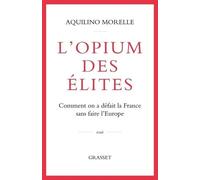L'opium Des Élites - Comment On A Défait La France Sans Faire L'europe
