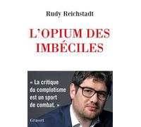 L'opium des imbéciles Essai sur la question complotiste - Rudy Reichstadt - Grasset - broché - Essai