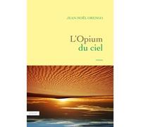 L'Opium du ciel - Jean-Noël Orengo - Grasset - broché - Roman