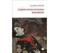 L'opium et les écrivains décadents - Cynthia Mével - Du Pantheon Eds - broché - Essai