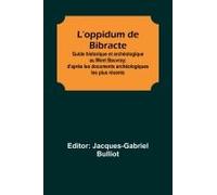 L'oppidum De Bibracte; Guide Historique Et Archéologique Au Mont Beuvray; D'après Les Documents Archéologiques Les Plus Récents