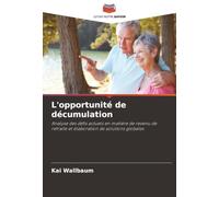 L'opportunité de décumulation: Analyse des défis actuels en matière de revenu de retraite et élaboration de solutions globales