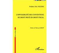 Frédéric Dal Vecchio – L'opposabilité des conventions de droit privé en droit fiscal – Broché
