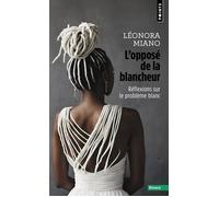 L'Opposé de la blancheur Réflexions sur le problème blanc - Léonora Miano - Points - Poche - Essai