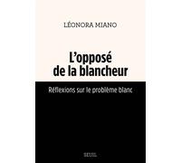 L'Opposé de la blancheur Réflexions sur le problème blanc - Léonora Miano - Seuil - broché - Essai