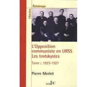 L'Opposition communiste en URSS T01 - Les Trotskystes 1923-1927 Les trotskystes, 1923-1928 - Pierre Merlet - Les Bons Caracteres - broché - Essai