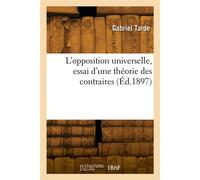 L'opposition universelle, essai d'une théorie des contraires - Gabriel Tarde - Hachette Bnf - broché - Livre