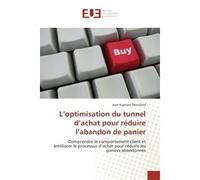L'optimisation du tunnel d'achat pour réduire l'abandon de panier Comprendre le comportement client et améliorer le processus d'achat pour réduire les paniers abandon - Jean-Baptiste Drouillard - Univ
