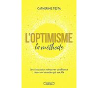 L'optimisme : la méthode - Les clés pour retrouver confiance dans un monde qui vacille