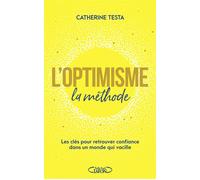 L'optimisme : la méthode - Les clés pour retrouver confiance dans un monde qui vacille - Catherine Testa - Michel Lafon - broché - Guide