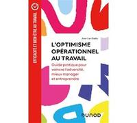 L'optimisme opérationnel au travail: Guide pratique pour vaincre l'adversité, mieux manager et entreprendre
