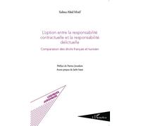 L'option entre la responsabilité contractuelle et la responsabilité délictuelle Comparaison des droits français et tunisien - Salma Abid Mnif - L'harmattan - broché - Etude