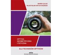 L'optique géométrique et physique pour les techniciens en optique - Marek Zając, Władysław Artur Woźniak (Berufsausbildung, medizinisch-soziale Branche auf Polnisch)