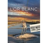 L'or blanc les Marais Salants de l'Île de Noirmoutier - Didier Babarit - Geste - broché - Essai