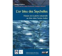 L'or bleu des Seychelles L'histoire de la pêche industrielle au thon dans l'océan Indien. - Francis Marsac - Ird Eds - broché - Etude