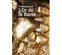 L'or de la Barse - Christian Moriat - Le Pythagore Eds - broché - Roman