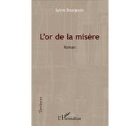L'or de la misère Roman - Sylvie Bourgouin - L'harmattan - broché - Roman