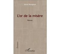 L'or de la misère Roman - Sylvie Bourgouin - L'harmattan - broché - Roman