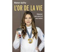 L'or de la vie - Dépasser mes peurs et mes limites - Manon Apithy - Robert Laffont - broché - Autobiographie