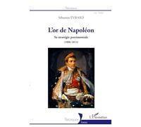 L'or de Napoléon: Sa stratégie patrimoniale (1806 - 1814)