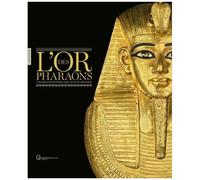 L'or Des Pharaons - 2 500 Ans D'orfèvrerie Dans L'egypte Ancienne