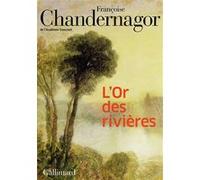 Françoise Chandernagor – L'Or des rivières – Roman – Broché – Gallimard