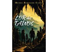 L'Or des TAÏNOS - Henri Bernard Catus - Librinova - broché - Roman