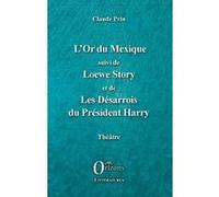 L'or Du Mexique - Suivi De Loewe Story Et De Les Désarrois Du Président Harry