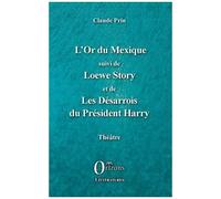 L'or Du Mexique - Suivi De Loewe Story Et De Les Désarrois Du Président Harry