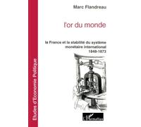 L'or du monde La France et la stabilité du système monétaire international 1848-1873 - Marc Flandreau - L'harmattan - broché - Livre