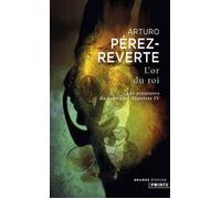 L'Or du roi, Les Aventures du Capitaine Alatriste tome 4 Les Aventures du Capitaine Alatriste, t. 4 - Arturo Pérez-Reverte - Points - Poche - Roman