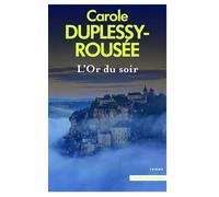 L'Or du soir - Carole Duplessy-Rousée - Presses De La Cite - broché - Roman